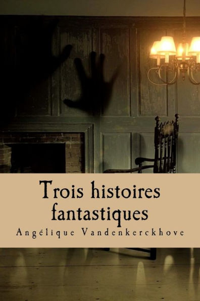 Trois Histoires Fantastiques (French Edition)