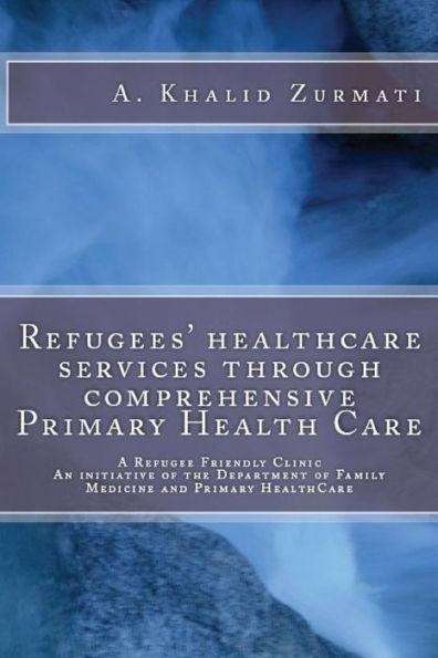 Refugees Healthcare Services Through Comprehensive Primary Health Care: A Refugee Friendly Clinic