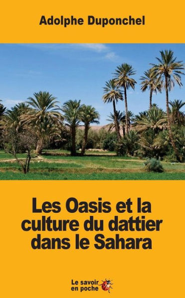 Les Oasis Et La Culture Du Dattier Dans Le Sahara (French Edition)