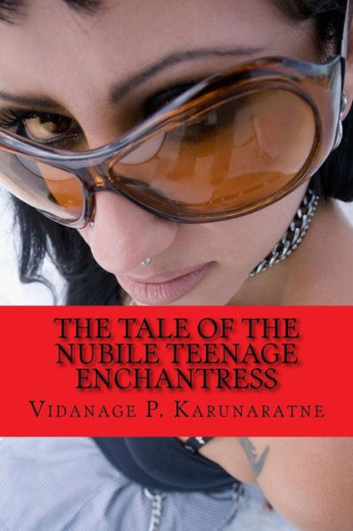 The Tale Of The Nubile Teenage Enchantress: An Extraordinary Love Story