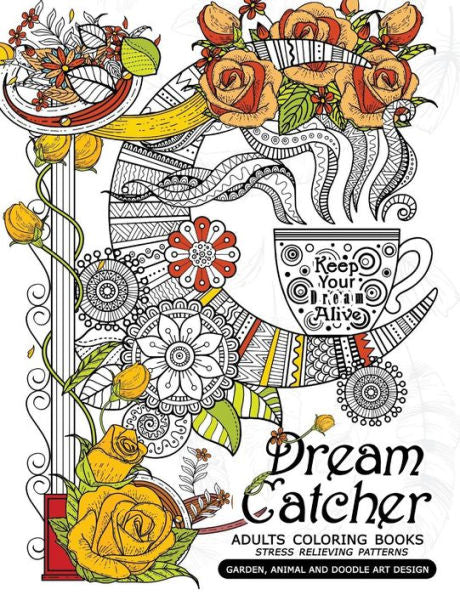 Dream Catcher Adults Coloring Books: Stress Relieving Patterns Garden, Animal And Doodle Art Design