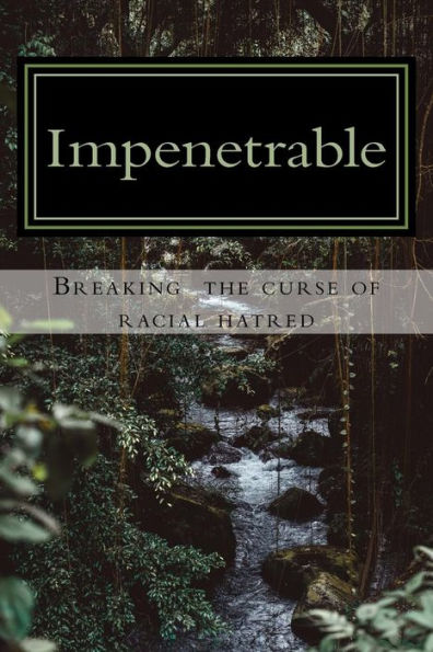 Impenetrable: Breaking The Curse Of Racial Hatred