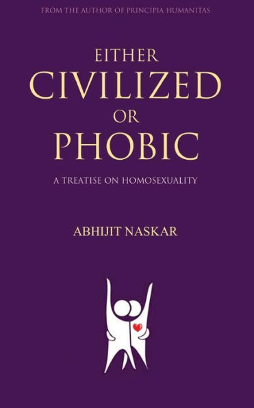 Either Civilized Or Phobic: A Treatise On Homosexuality (Humanism Series)