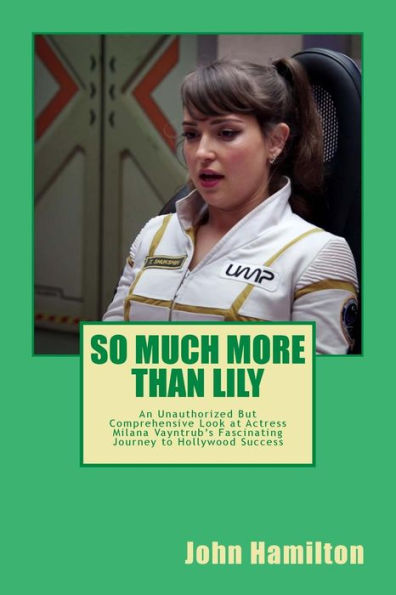 So Much More Than Lily: An Unauthorized But Comprehensive Look At Actress & Comedian Milana Vayntrub's Fascinating Journey To Commercial Success