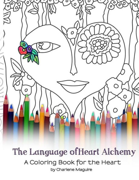 The Language Of Heart Alchemy Coloring Book: A Coloring Book For The Heart