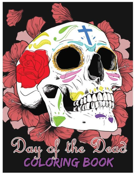 Day Of The Dead Coloring Book: Día De Los Muertos For Grown-Ups Tattoo Coloring Book 8.5X11" 69 Pages