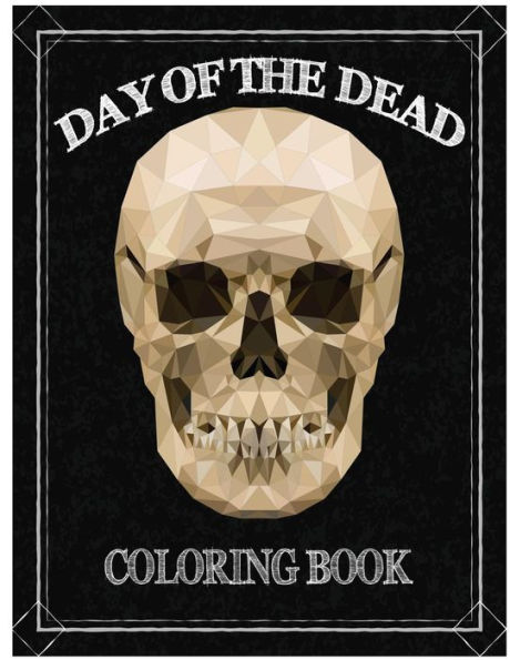 Day Of The Dead Coloring Book: Día De Los Muertos For Grown-Ups Tattoo Coloring Book 8.5X11" 67 Pages