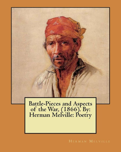 Battle-Pieces And Aspects Of The War, (1866). By: Herman Melville: Poetry
