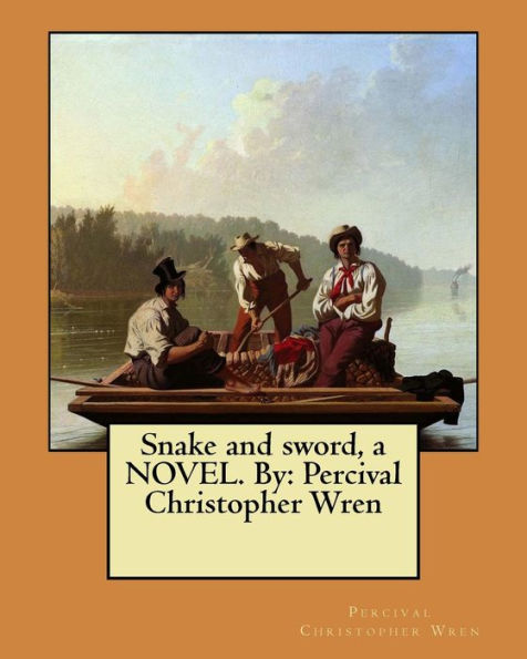 Snake And Sword, A Novel. By: Percival Christopher Wren