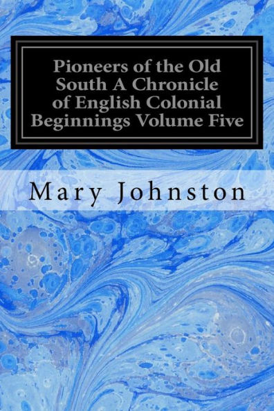 Pioneers Of The Old South A Chronicle Of English Colonial Beginnings Volume Five: In The Chronicles Of America Series