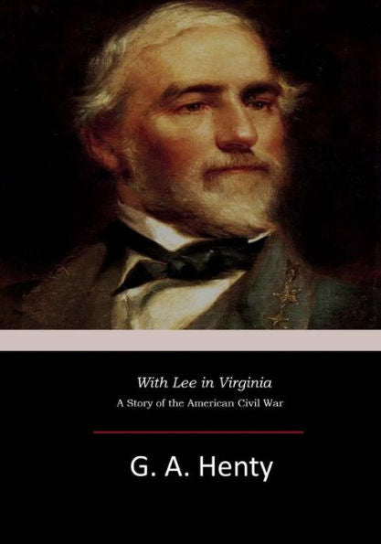 With Lee In Virginia: A Story Of The American Civil War - 9781546619987