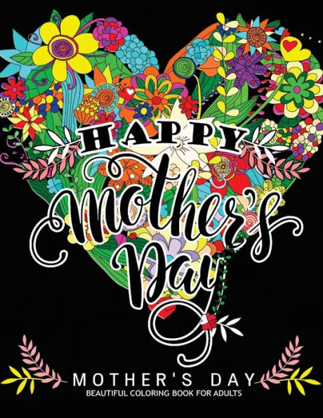 Happy Mother's Day: Mother's Day Beautiful Coloring Book For Adults