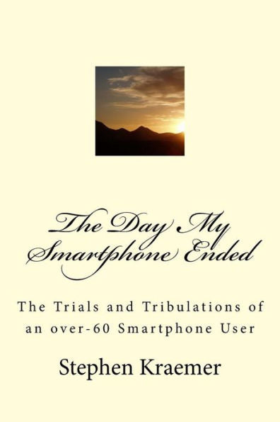 The Day My Smartphone Ended: The Trials And Tribulations Of An Over-60 Smartphone User