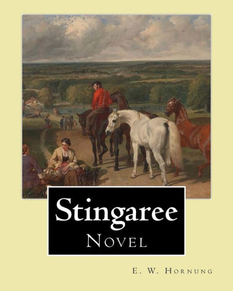 Stingaree By: E. W. Hornung, Illustrated By: George W. (Washington) Lambert (13 September 1873 – 29 May 1930) Was An Australian Artist: Novel (Illustrated)