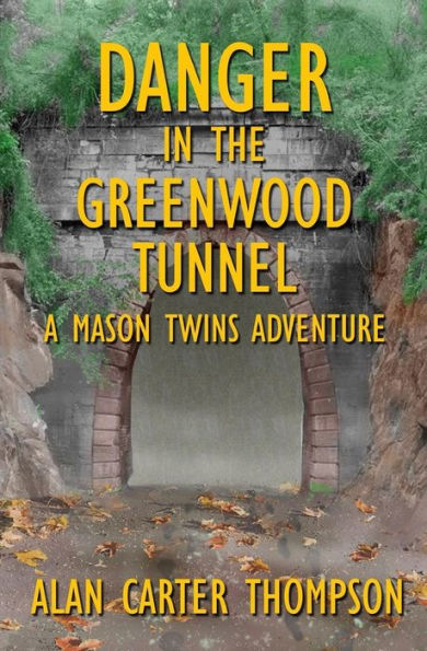 Danger In The Greenwood Tunnel (A Mason Twins Adventure)