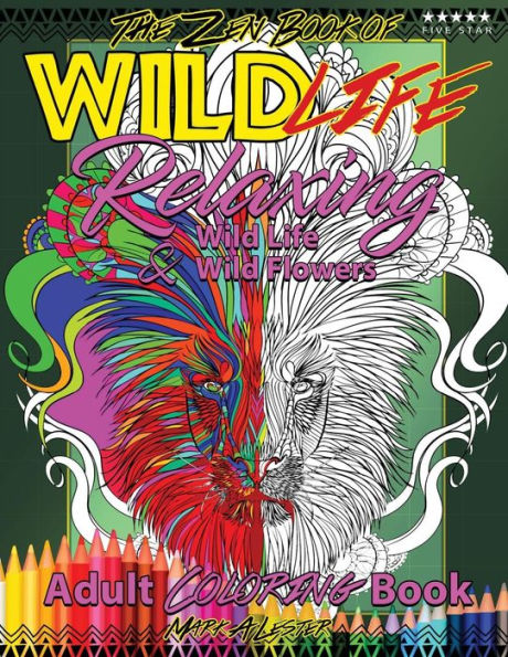 The Zen Book Of Wild Life Adult Coloring Book: Relaxing Wild Life And Wild Flowers
