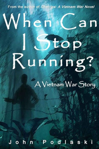When Can I Stop Running?: A Vietnam War Story