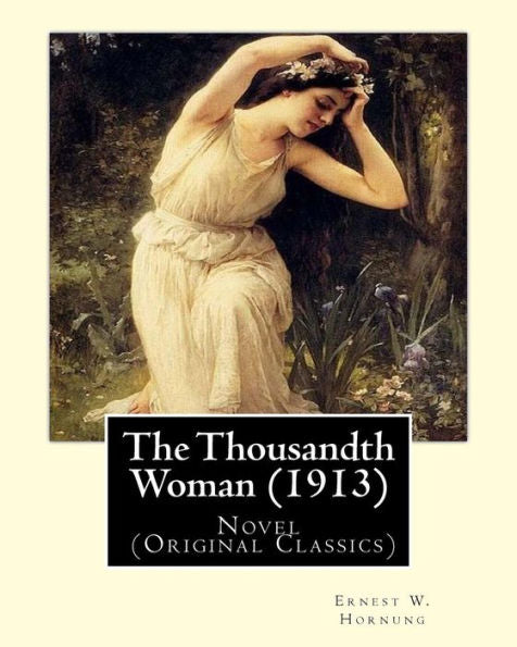 The Thousandth Woman (1913). By: Ernest W. Hornung, Illustrated By: Frank Snapp (1876–1927).American Artist And Illustrator.: Novel (Original Classics)