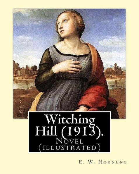 Witching Hill (1913). By: E. W. Hornung, Illustrated By: F. C. Yohn: Novel (Illustrated).Frederick Coffay Yohn (February 8, 1875 – June 6, 1933), ... Yohn, Was An Artist And Magazine Illustrator.