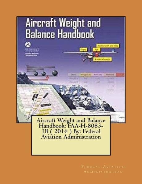 Aircraft Weight And Balance Handbook: Faa-H-8083-1B ( 2016 ) By: Federal Aviation Administration