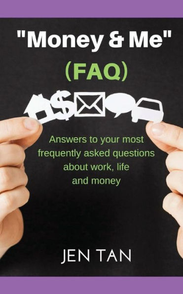 Money & Me (Faq): Answers To Your Most Frequently Asked Questions About Work, Life And Money