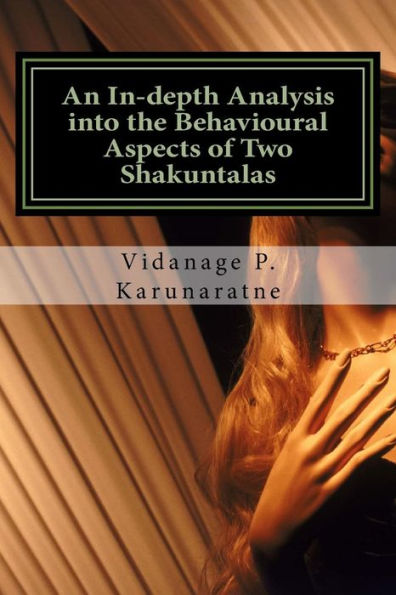 An In-Depth Analysis Into The Behavioural Aspects Of Two Shakuntalas: A Research Paper