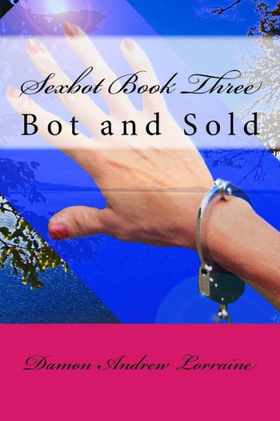 Sexbot Book Three: Bot And Sold