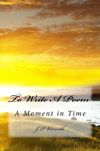 To Write A Poem: A Moment In Time