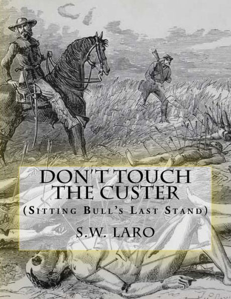 Don't Touch The Custer: (Sitting Bull's Last Stand)
