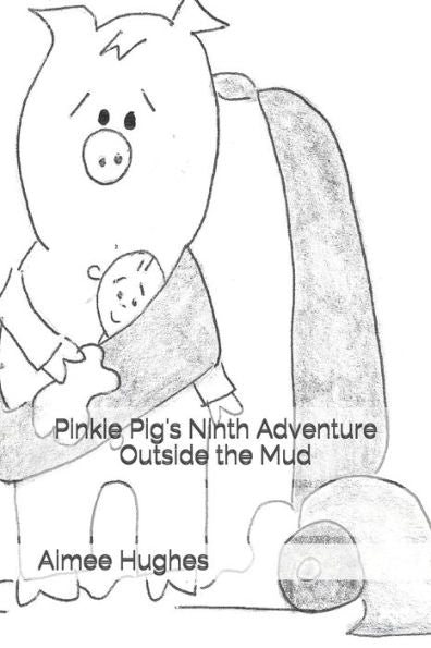 Pinkie Pig's Ninth Adventure Outside The Mud (Pinkie Pig's Adventure Outside The Mud)