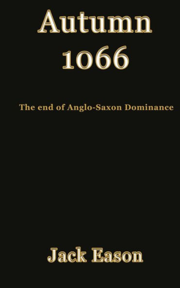 Autumn 1066: When Anglo-Saxon Dominance Ended
