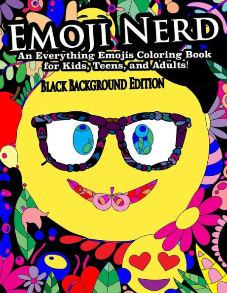 Emoji Nerd- An Everything Emojis Coloring Book For Kids, Teens, And Adults!: Black Background Edition (Adult Coloring Books) (Volume 2)