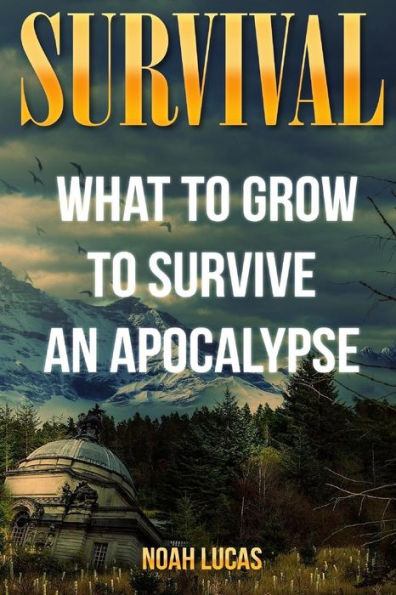 Survival: What To Grow To Survive An Apocalypse