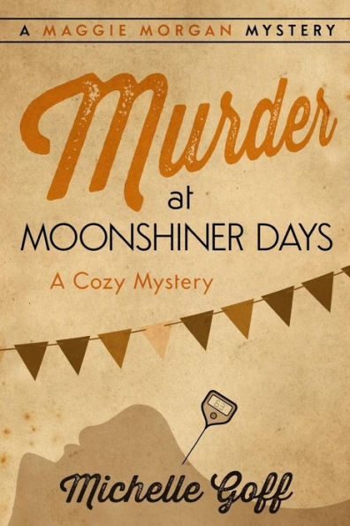 Murder At Moonshiner Days (A Maggie Morgan Mystery)