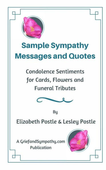 Sample Sympathy Messages And Quotes: Condolence Sentiments For Cards, Flowers And Funeral Tributes