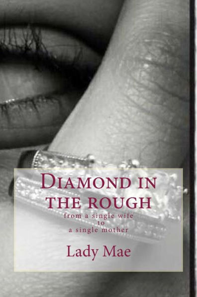 Diamond In The Rough:From A Single Wifeto A Single Mom