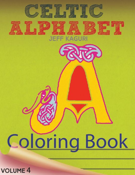 Celtic Alphabet Coloring Book: Celtic Letters:A Set Of 26 Original, Hand-Drawn Letters To Color
