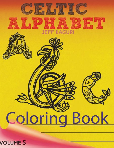 Celtic Letters Alphabet Coloring Book: Abc Coloring Book: Alphabet Coloring Book For Kids 8-12 (Celtic Alphebet Coloring Book)