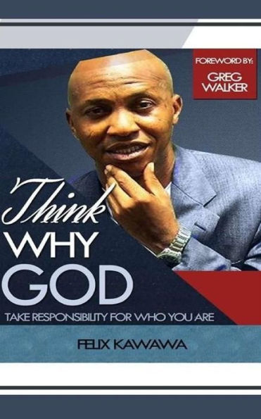 Think Why God: Take Responsibility For Who You Are (Volume 1)