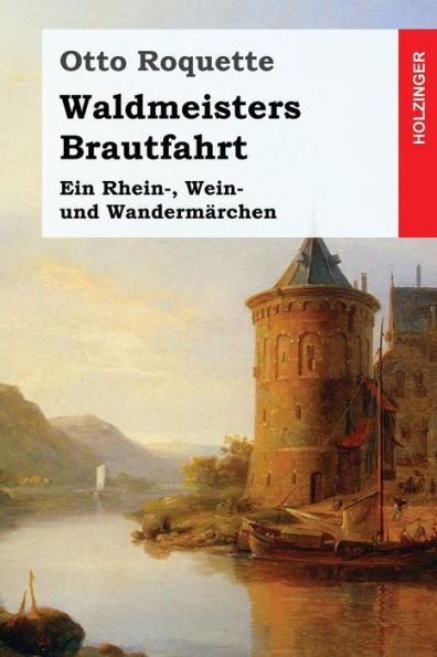 Waldmeisters Brautfahrt: Ein Rhein-, Wein- Und WandermArchen (German Edition)