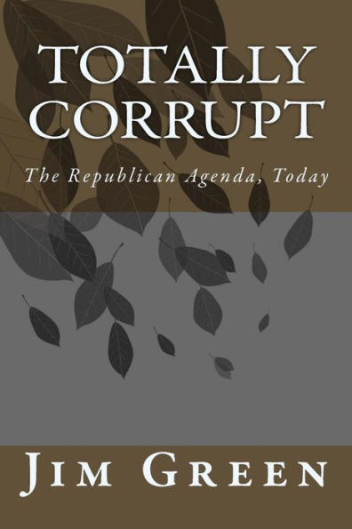 Totally Corrupt: The Republican Agenda, Today