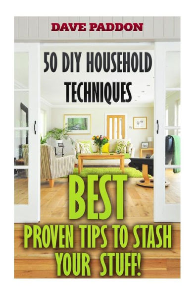 50 Diy Household Techniques: Best Proven Tips To Stash Your Stuff!
