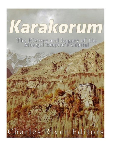 Karakorum: The History And Legacy Of The Mongol Empire?S Capital - 9781546722991