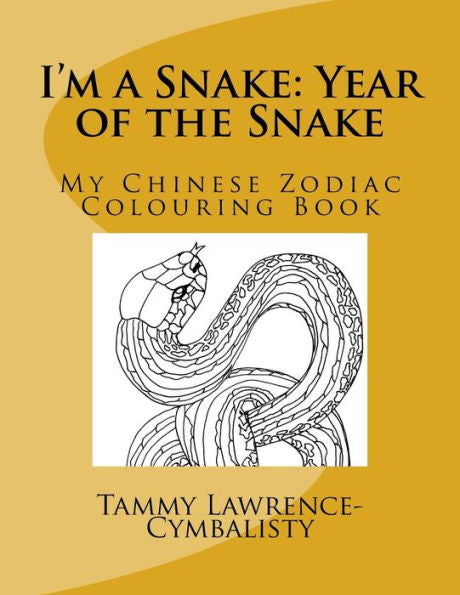 I'M A Snake: Year Of The Snake: My Chinese Zodiac Colouring Book