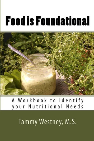 Food Is Foundational: A Workbook To Identify Your Nutritional Needs (Nutritionally Speaking)