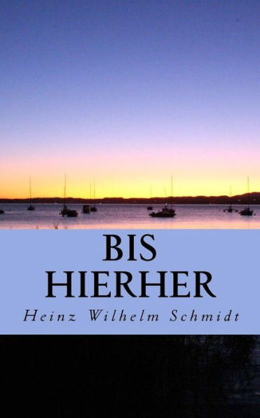 Bis Hierher: Gedanken Und Gedichte, Eine Chronologie (German Edition)