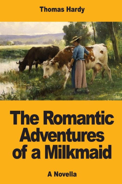 The Romantic Adventures Of A Milkmaid - 9781546739647