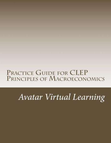 Practice Guide For Clep Principles Of Macroeconomics (Practice Guides For Clep Exams)