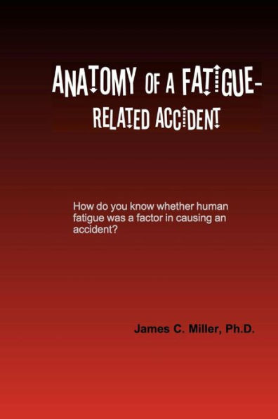 Anatomy Of A Fatigue-Related Accident (Shiftwork, Fatigue And Safety) (Volume 3)