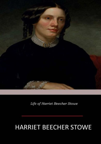 Life Of Harriet Beecher Stowe - 9781546743422